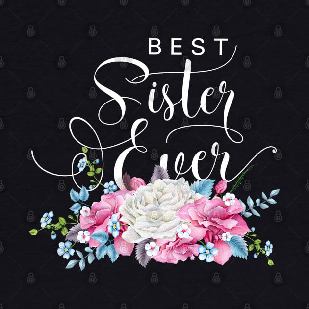 Best Sister Ever Floral by TheBlackCatprints
